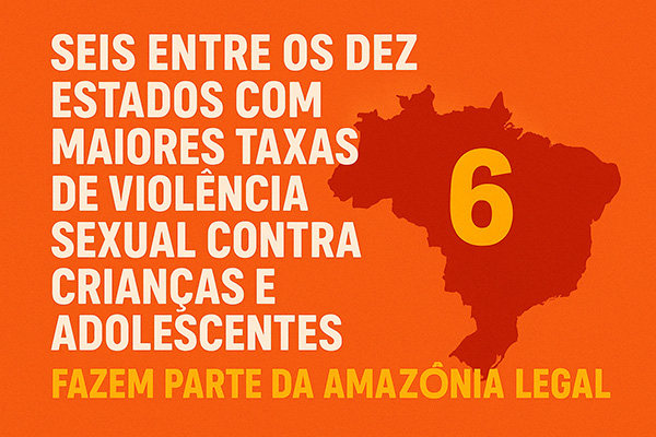 Seis entre os dez estados com maiores taxas de violência sexual contra crianças e adolescentes fazem parte da Amazônia Legal